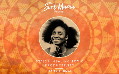 S3/E35. Tamu Thomas on Healing Toxic Productivity