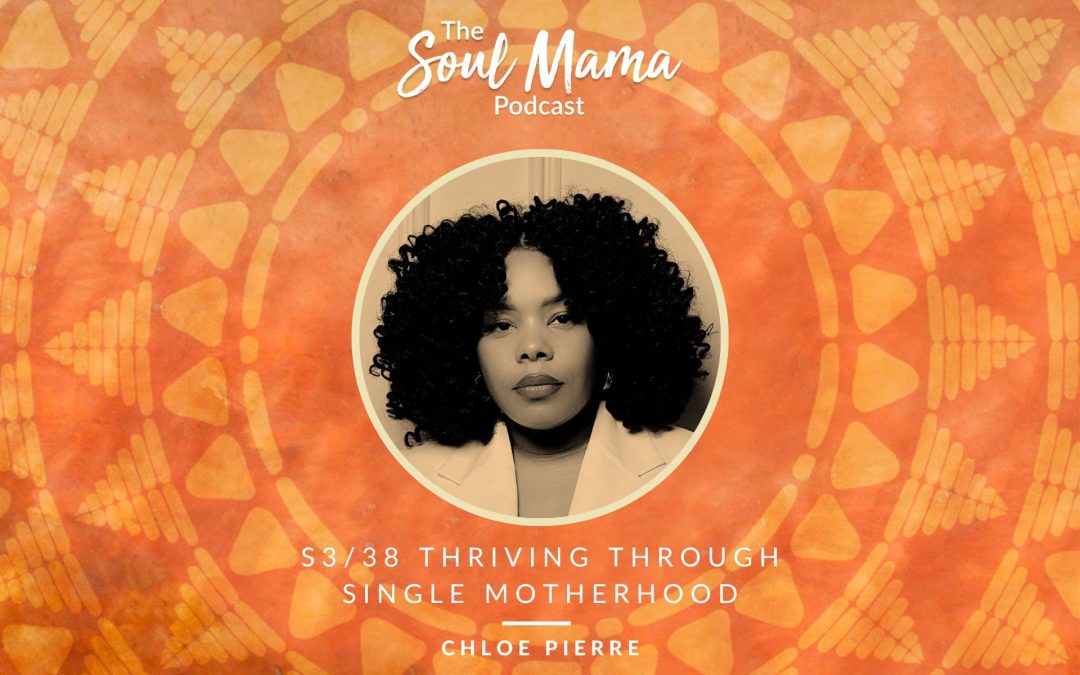 S3/E38. Chloe Pierre on Thriving Through Single Motherhood
