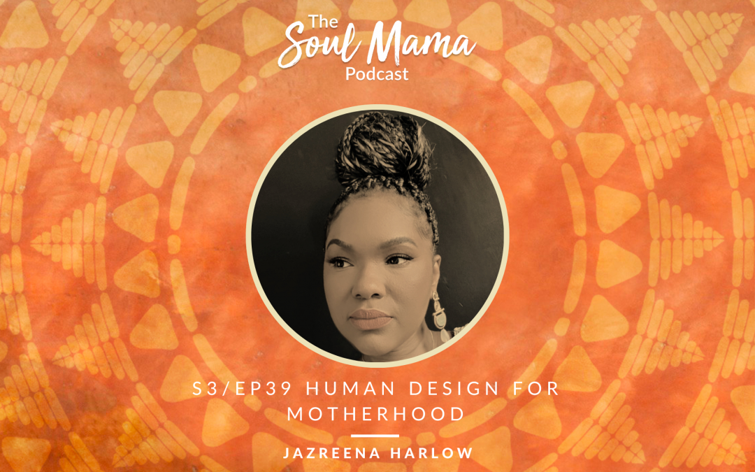 S3/E39. Jazreena Harlow on Human Design and Motherhood