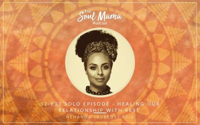S2/E33. Healing our Relationship with Rest – Solo with Nehanda Truscott Reid