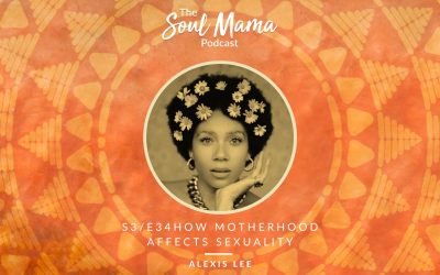 S3/E34. Alexis Lee on How Motherhood Affects our Sexuality